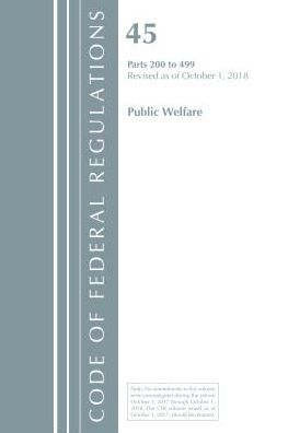 Code of Federal Regulations, Title 45 Public Welfare 200-499, Revised as of October 1, 2018
