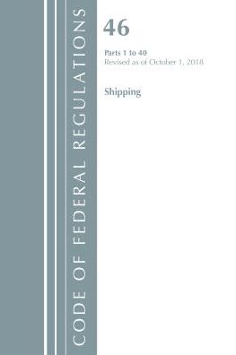 Code of Federal Regulations, Title 46 Shipping 1-40, Revised as of October 1, 2018