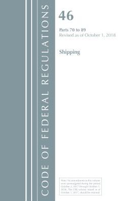 Code of Federal Regulations, Title 46 Shipping 70-89, Revised as of October 1, 2018