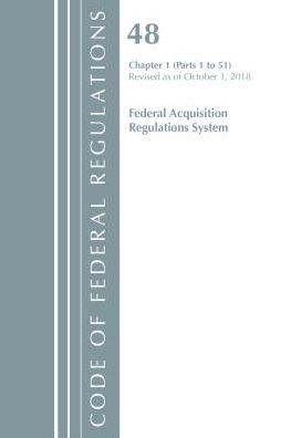Code of Federal Regulations, Title 48 Federal Acquisition Regulations System Chapter 1 (1-51), Revised as of October 1, 2018
