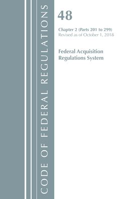 Code of Federal Regulations, Title 48 Federal Acquisition Regulations System Chapter 2 (201-299), Revised as of October 1, 2018