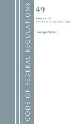 Code of Federal Regulations, Title 49 Transportation 1-99, Revised as of October 1, 2018