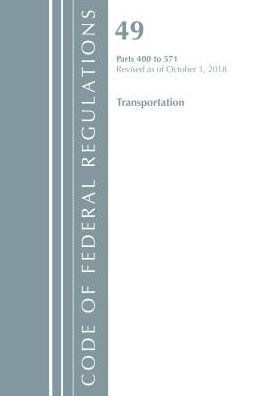 Code of Federal Regulations, Title 49 Transportation 400-571, Revised as of October 1, 2018
