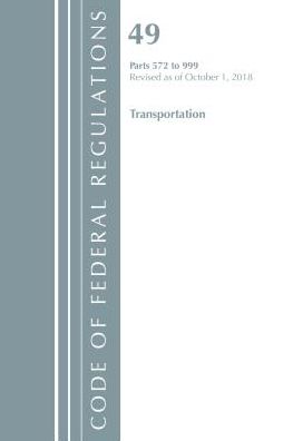 Code of Federal Regulations, Title 49 Transportation 572-999, Revised as of October 1, 2018