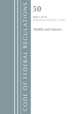 Code of Federal Regulations, Title 50 Wildlife and Fisheries 1-16, Revised as of October 1, 2018