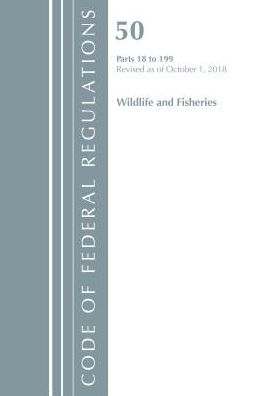 Code of Federal Regulations, Title 50 Wildlife and Fisheries 18-199, Revised as of October 1, 2018