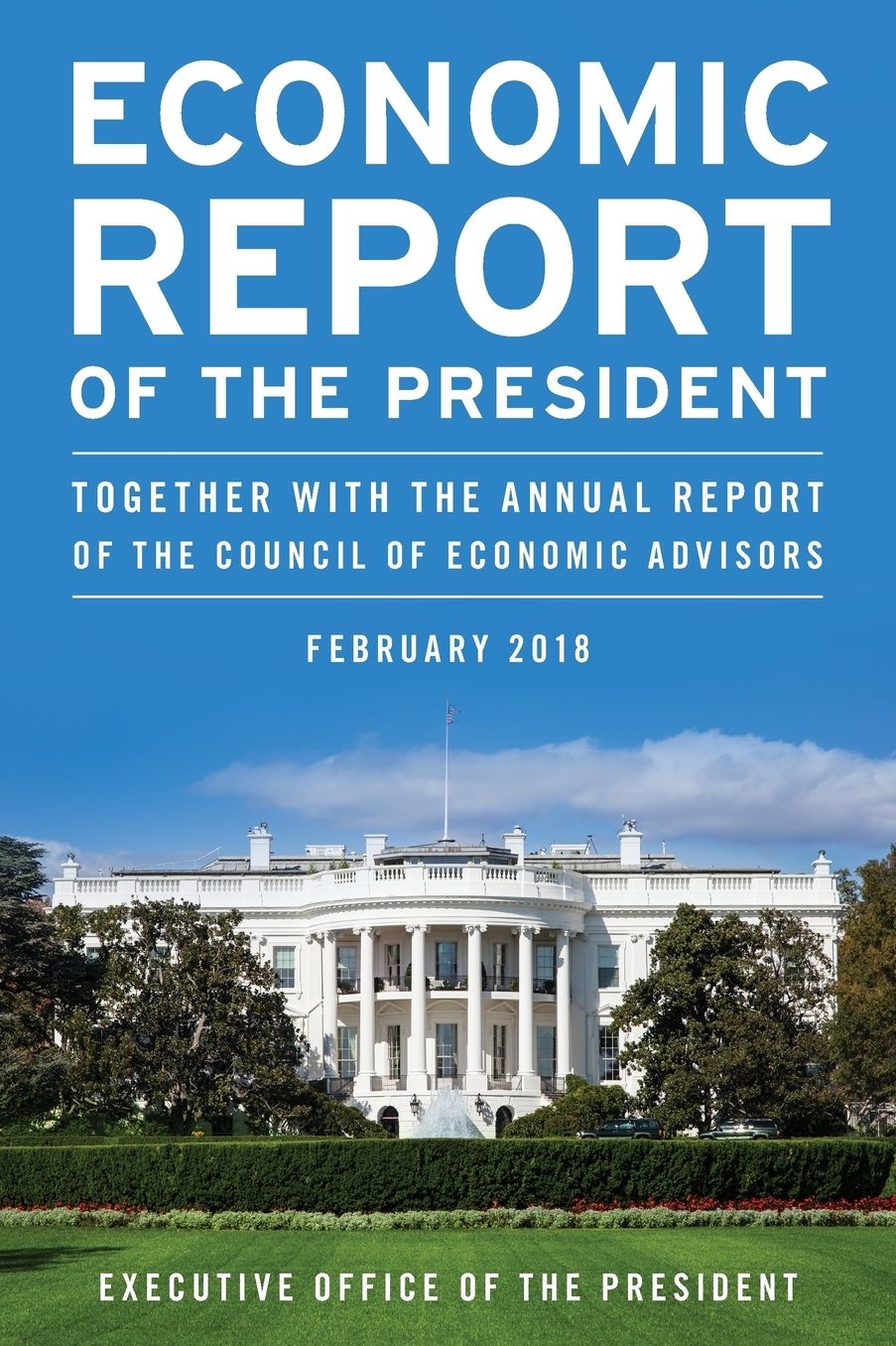 Economic Report of the President, January 2018: Together with the Annual Report of the Council of Economic Advisors
