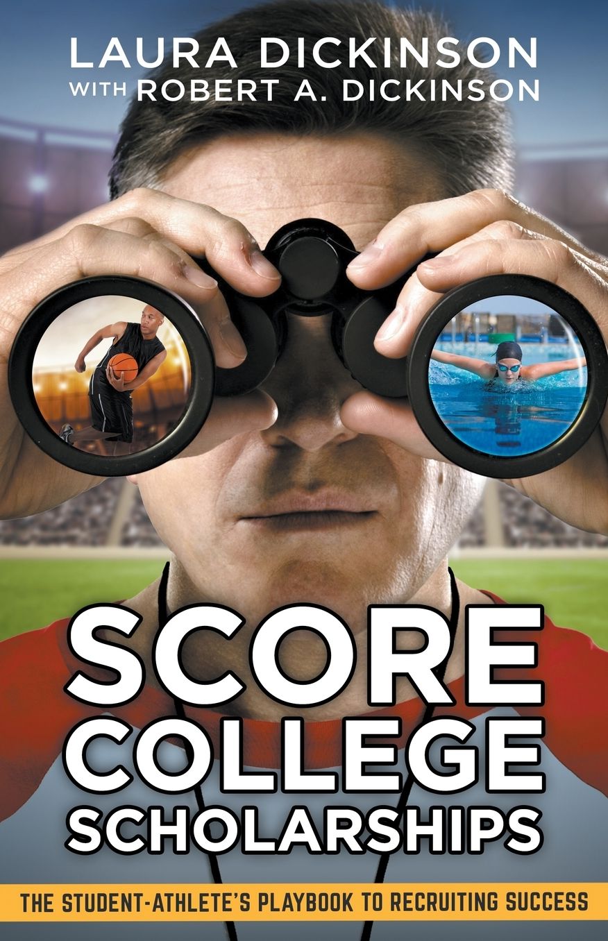 Score College Scholarships: The Student-Athlete's Playbook to Recruiting Success