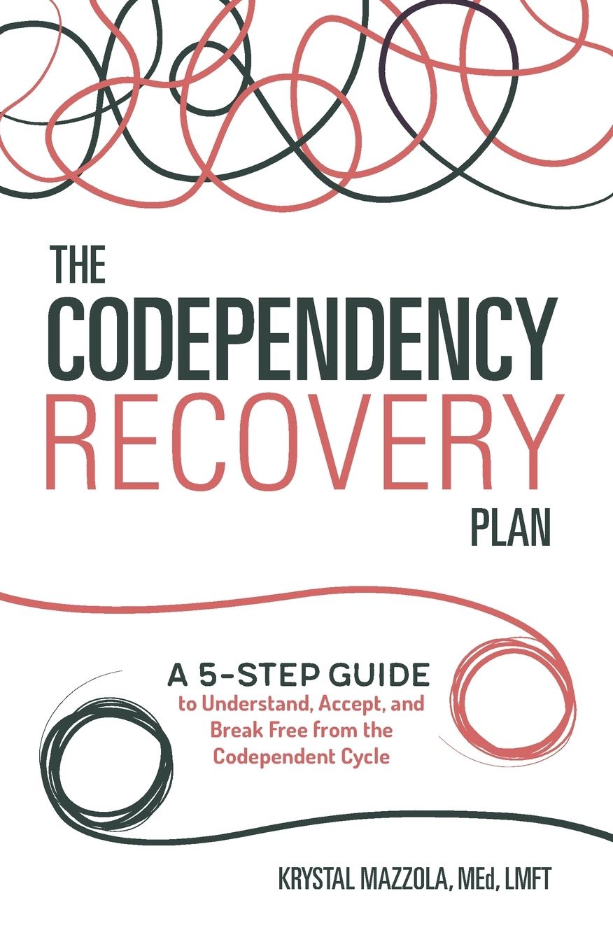 The Codependency Recovery Plan: A 5-Step Guide to Understand, Accept, and Break Free from the Codependent Cycle