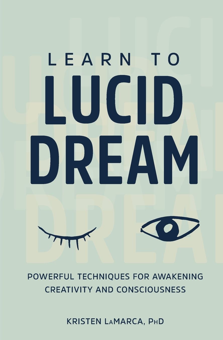 Learn to Lucid Dream: Powerful Techniques for Awakening Creativity and Consciousness