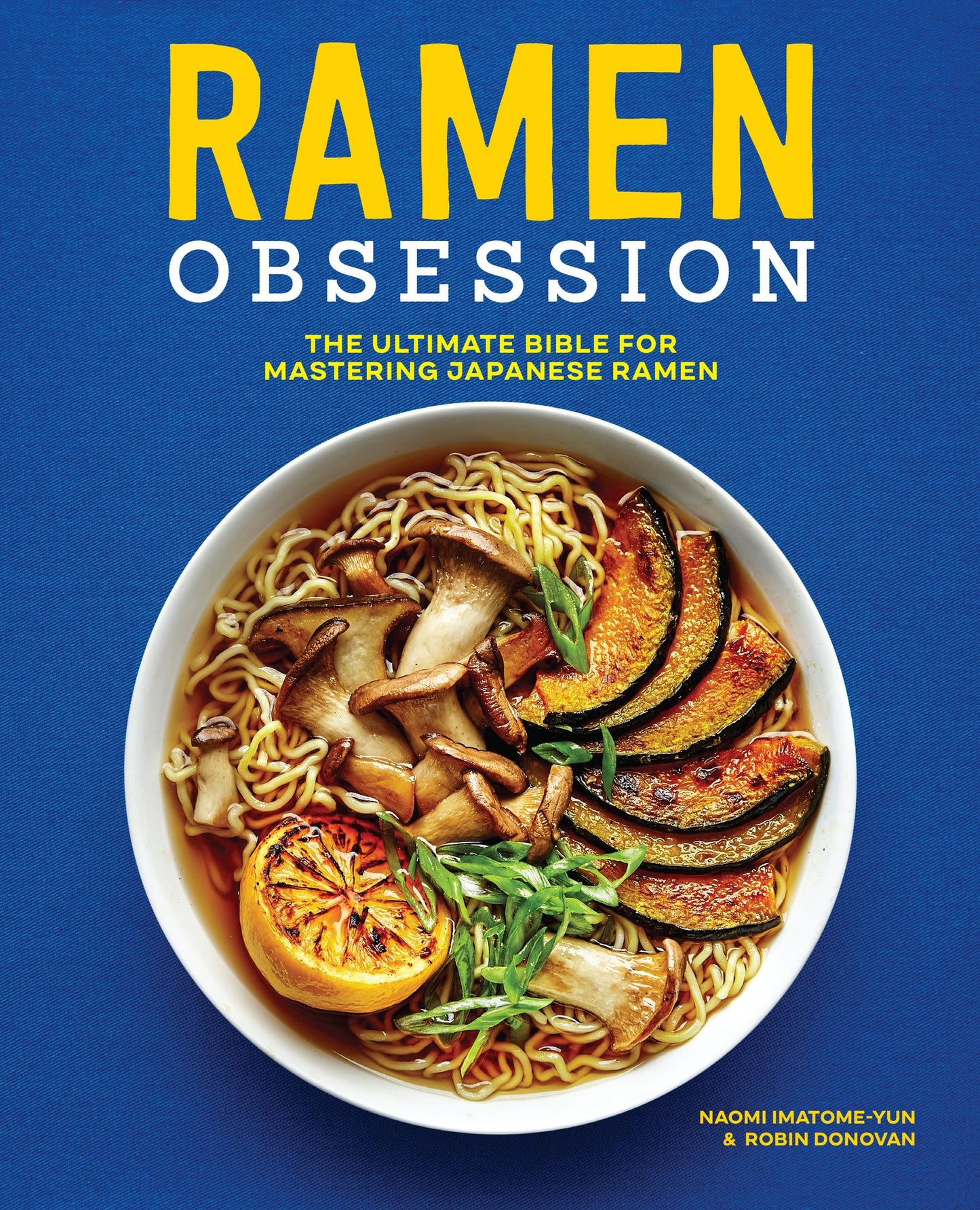 Ramen Obsession : The Ultimate Bible for Mastering Japanese Ramen