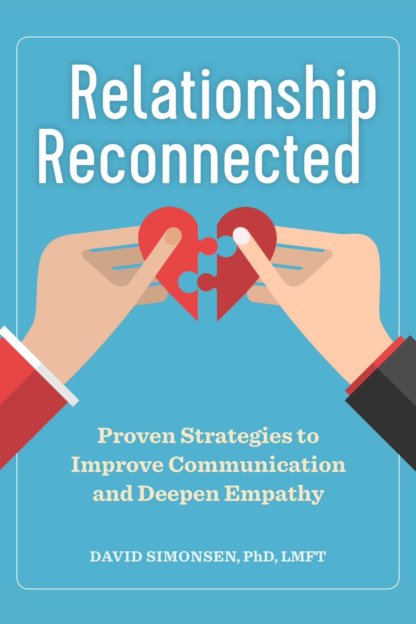 Relationship Reconnected: Proven Strategies to Improve Communication and Deepen Empathy
