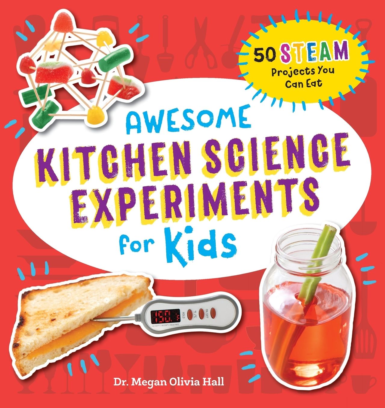 Awesome Kitchen Science Experiments for Kids: 50 STEAM Projects You Can Eat!