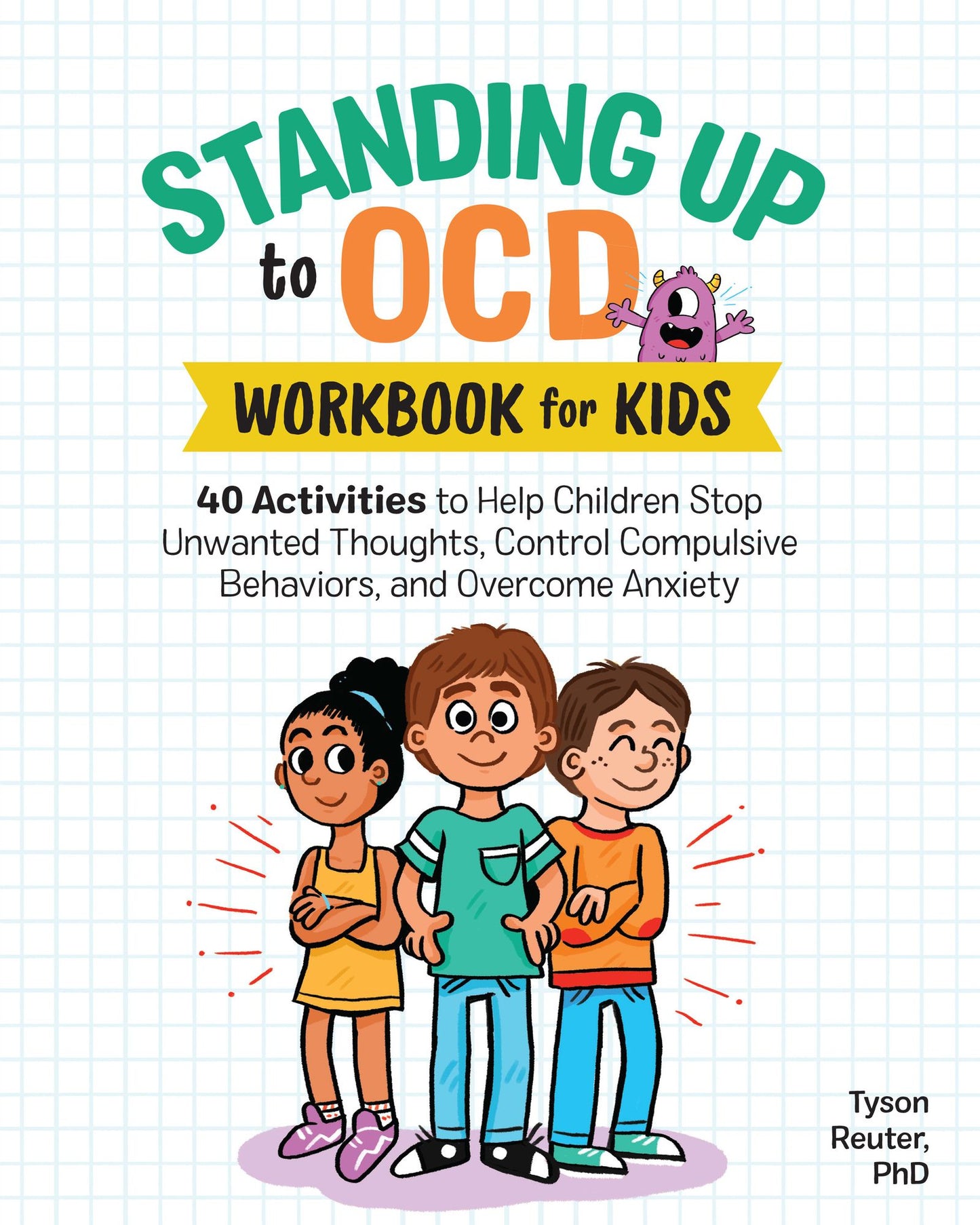 Standing Up to OCD Workbook For Kids: 40 Activities to Help Children Stop Unwanted Thoughts, Control Compulsive Behaviors, and Overcome Anxiety
