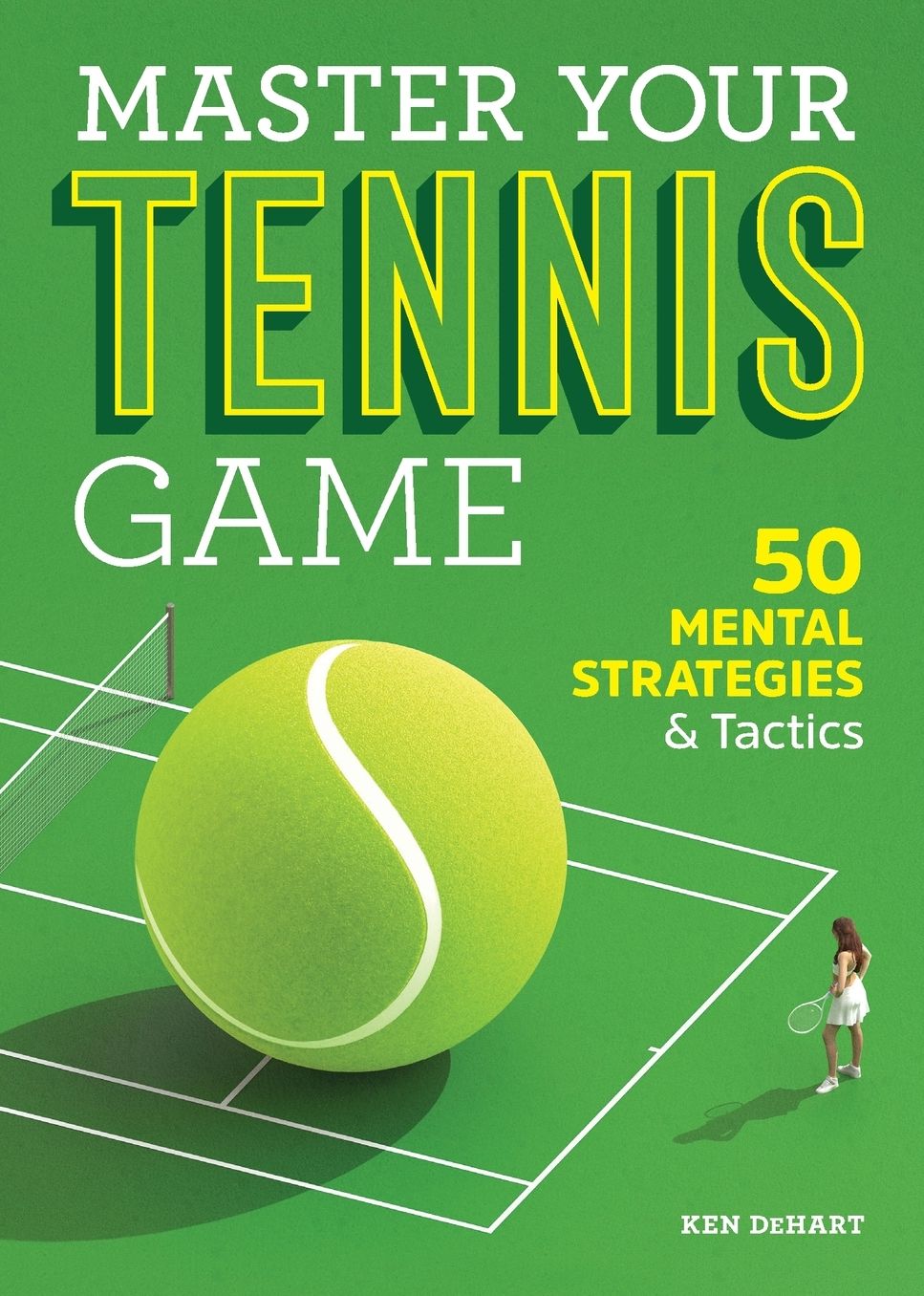 Master Your Tennis Game : 50 Mental Strategies and Tactics