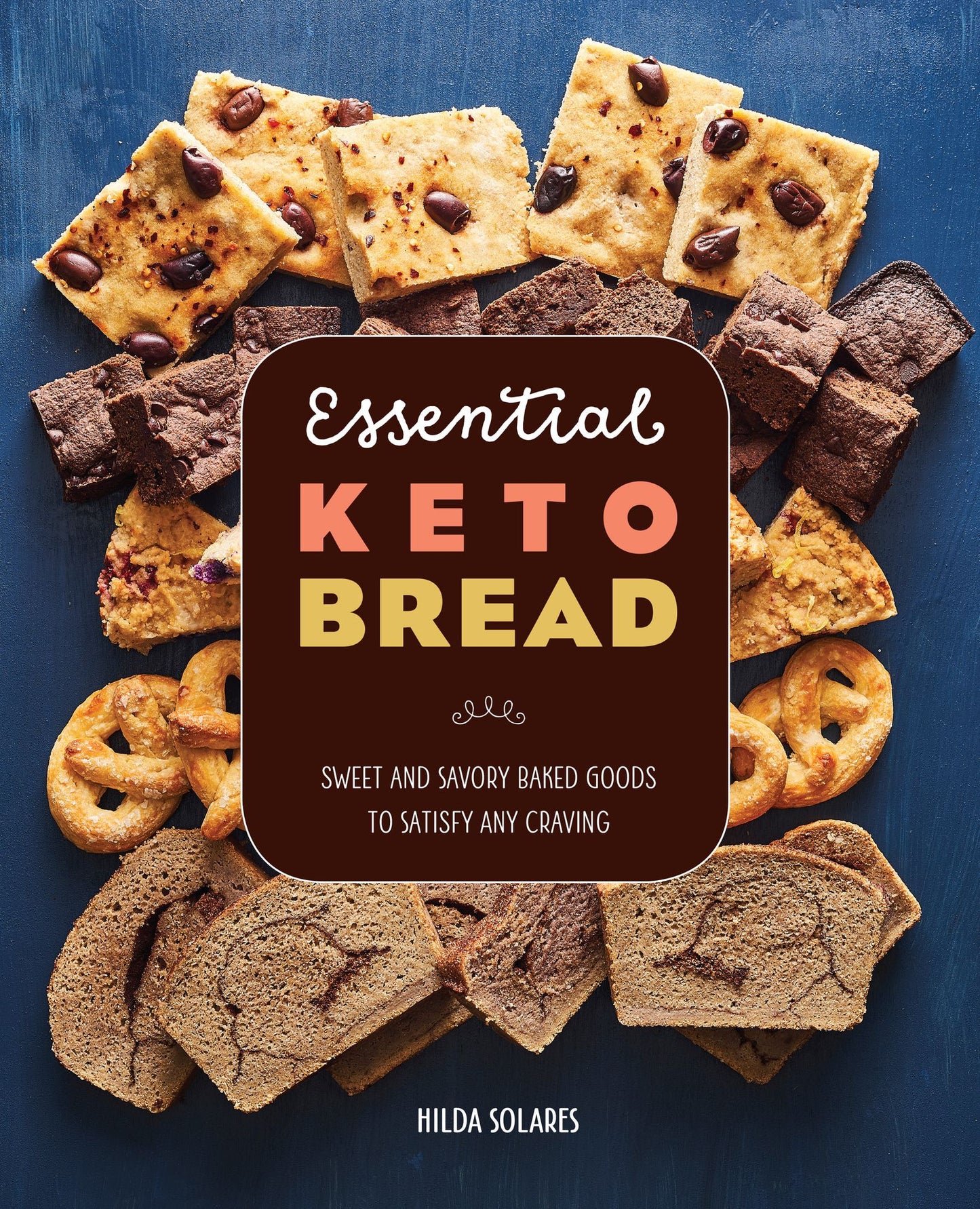 Essential Keto Bread : Sweet and Savory Baked Goods to Satisfy Any Craving