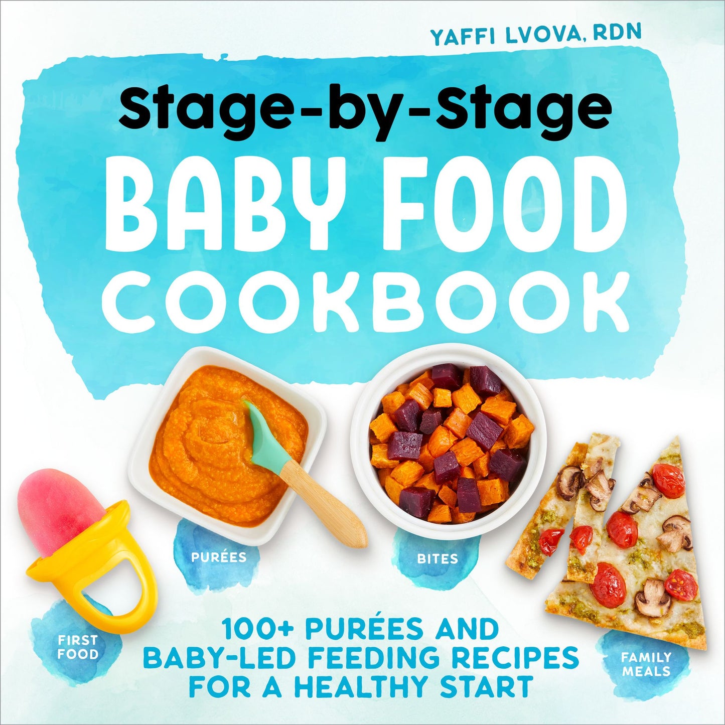 Stage-by-Stage Baby Food Cookbook: 100+ PurÃ¯Â¿Â½es and Baby-Led Feeding Recipes for a Healthy Start