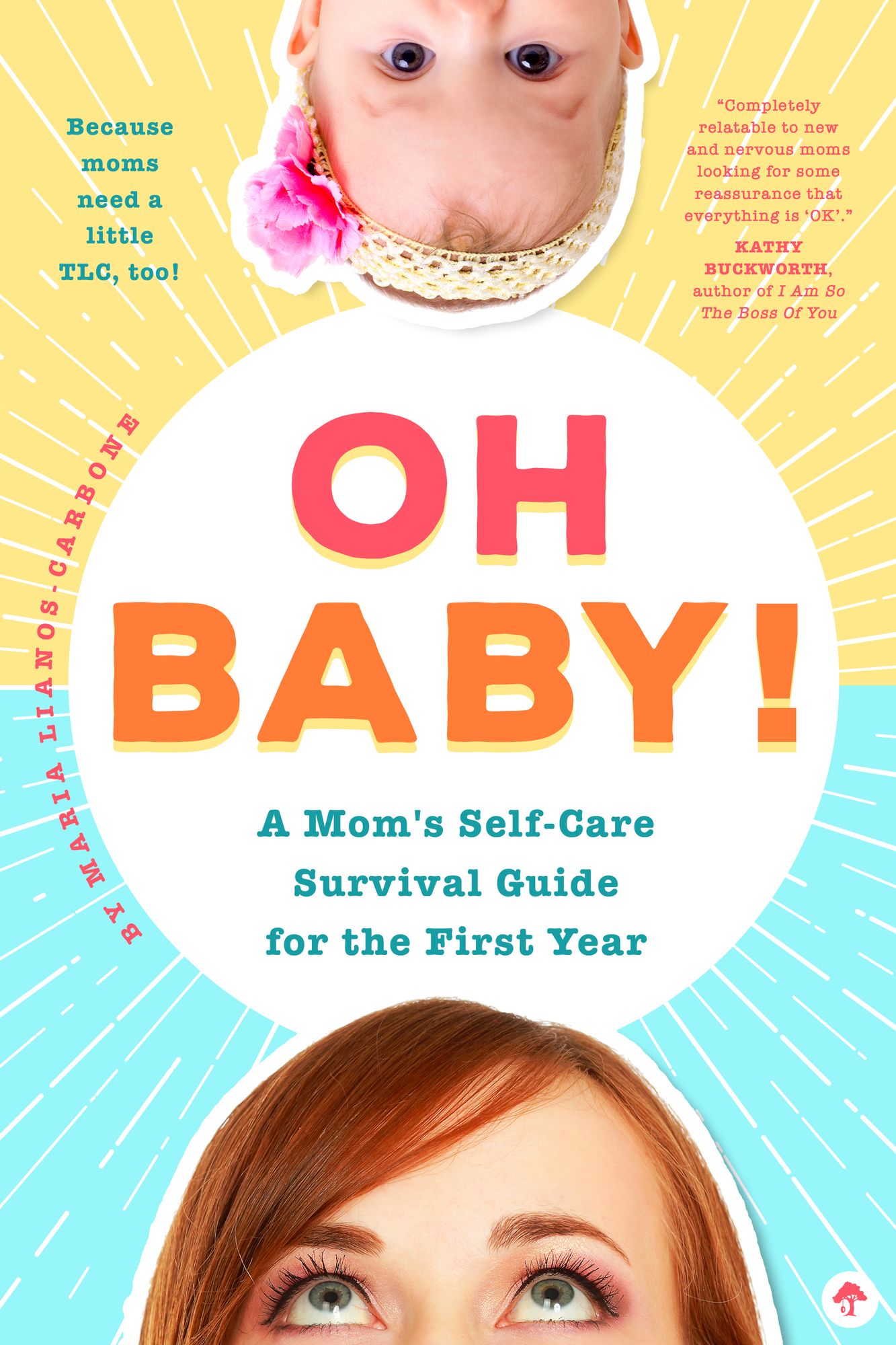 Oh Baby! A Mom's Self-Care Survival Guide for the First Year: Because Moms Need a Little TLC, Too!