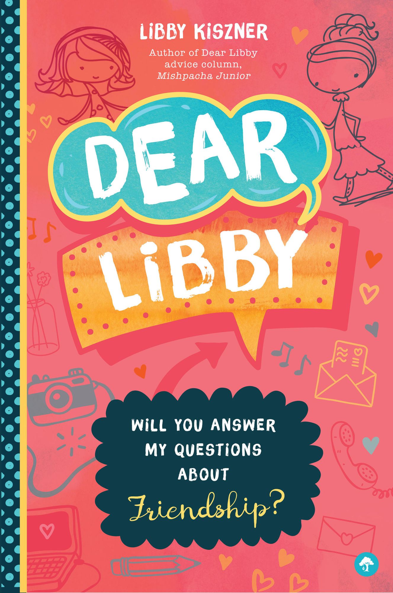 Dear Libby: An Advice Columnist Answers the Top Questions about Friendship.