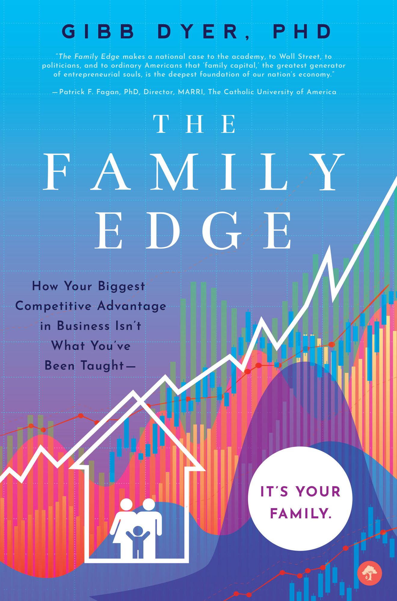The Family Edge : How Your Biggest Competitive Advantage Isn't What You've Been Taught. It's Your Family