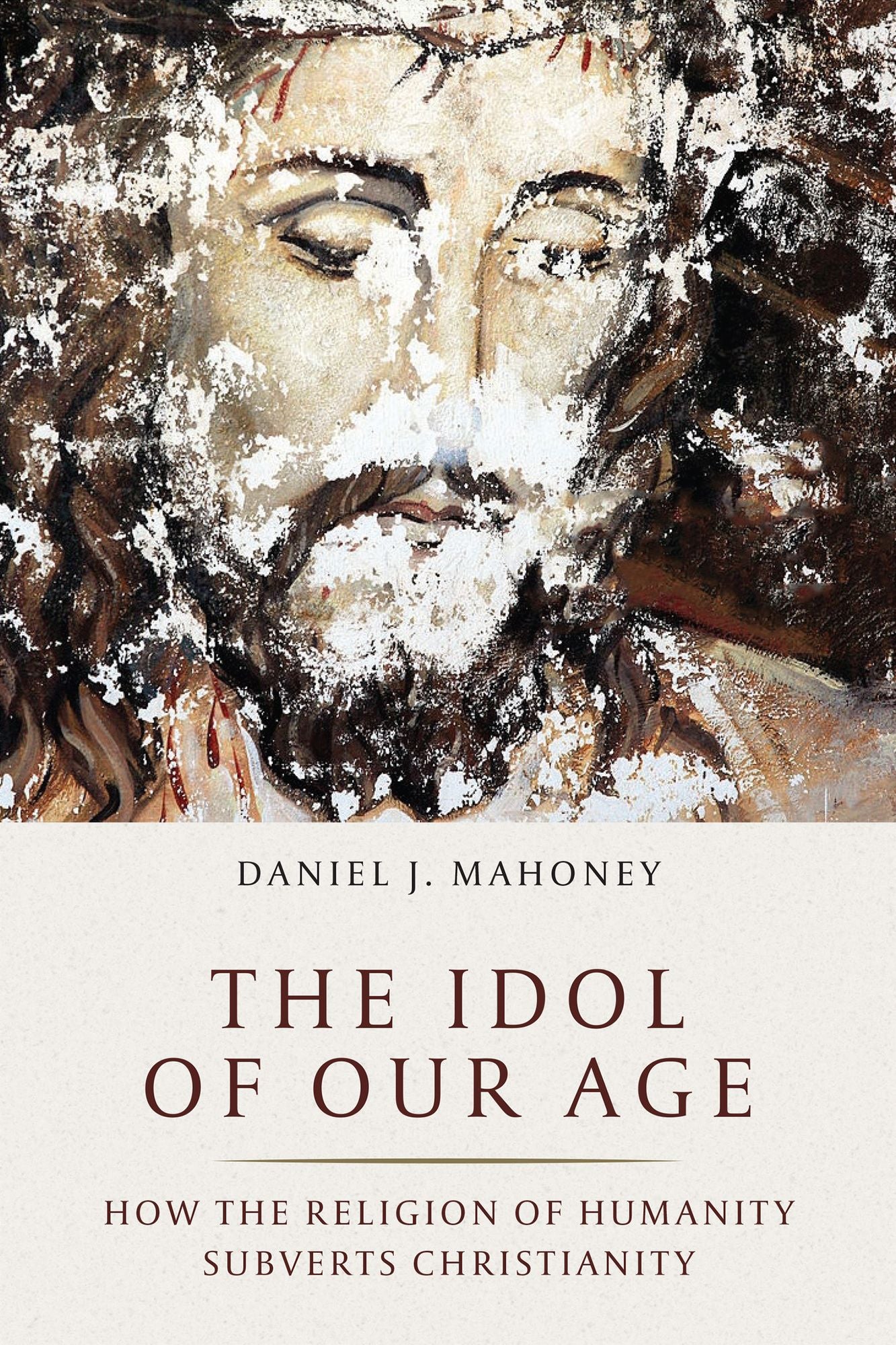 The Humanitarian Subversion of Christianity: Why The Christian Religion is Not the Religion of Humanity
