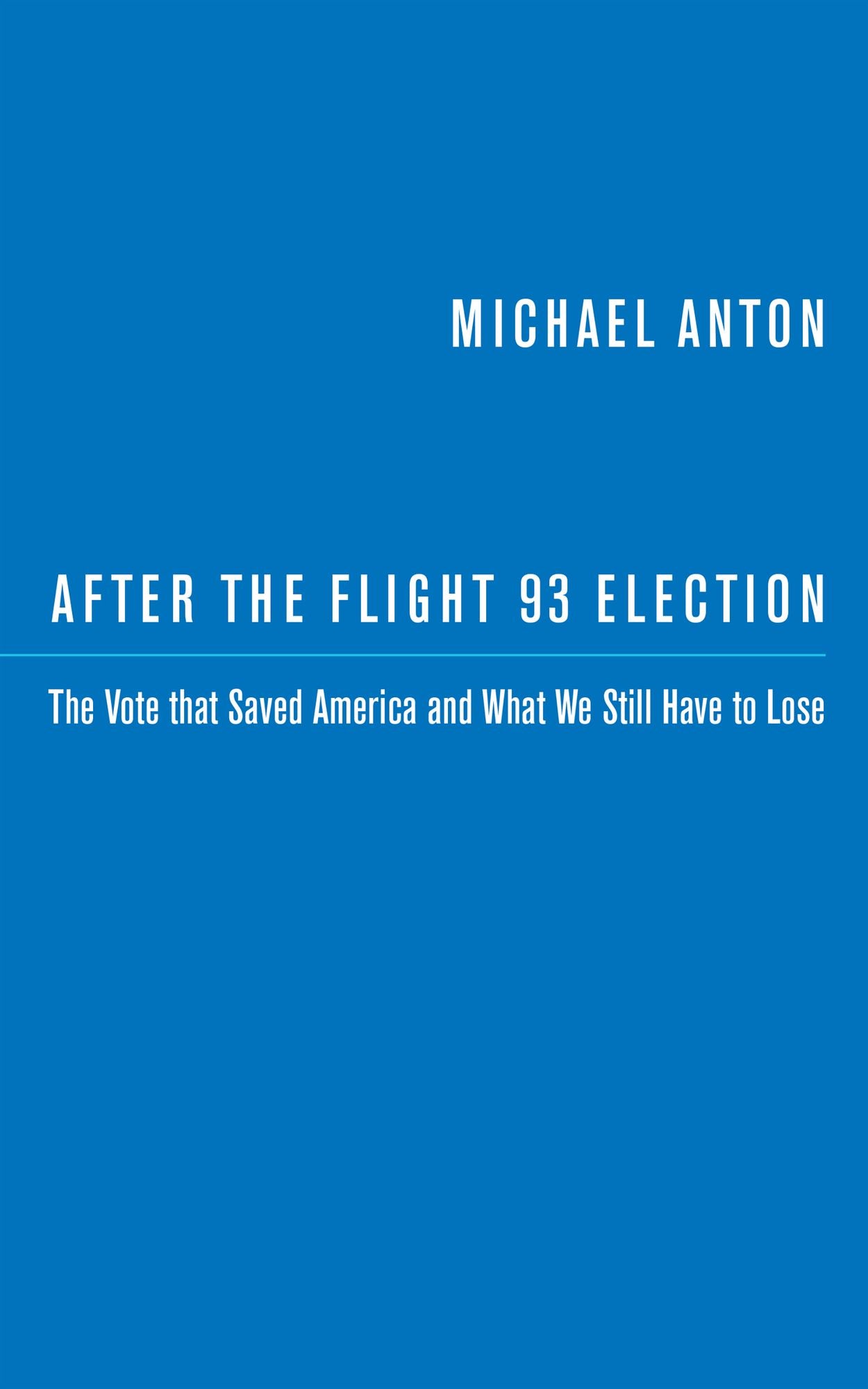 After the Flight 93 Election : The Vote That Saved America and What We Still Have to Lose