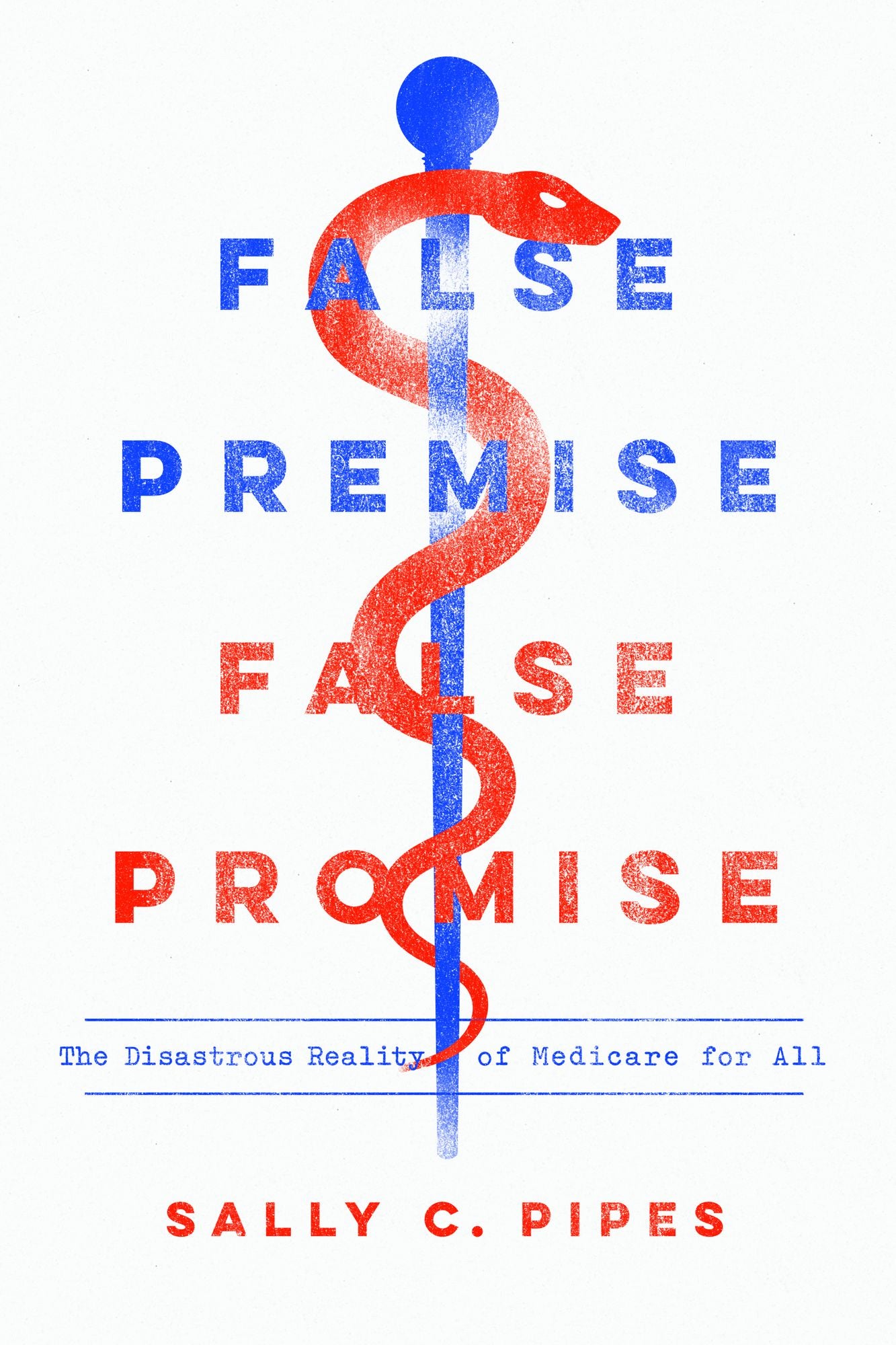 False Premise, False Promise : The Disastrous Reality of Medicare for All