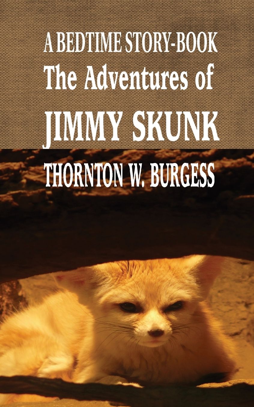 The Adventures of Jimmy Skunk: A BEDTIME STORY-BOOK