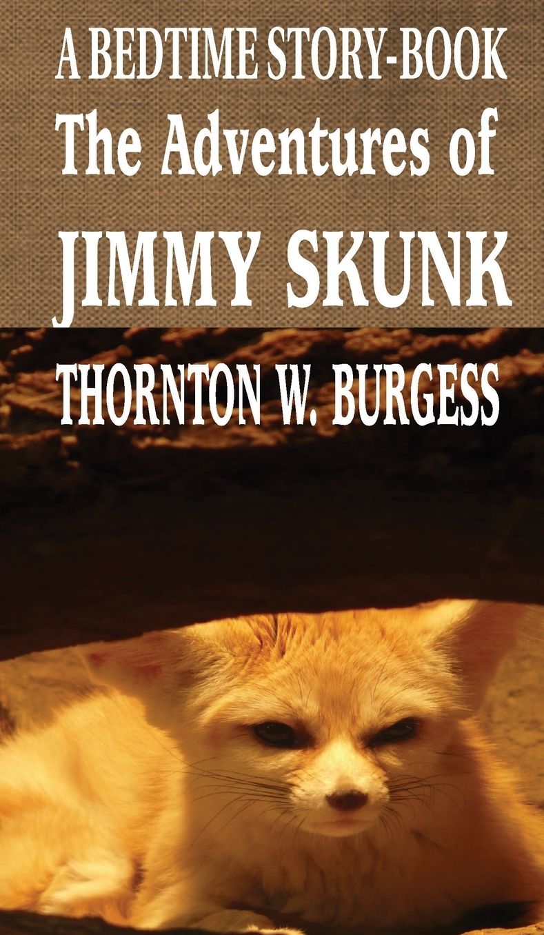 The Adventures of Jimmy Skunk: A BEDTIME STORY-BOOK