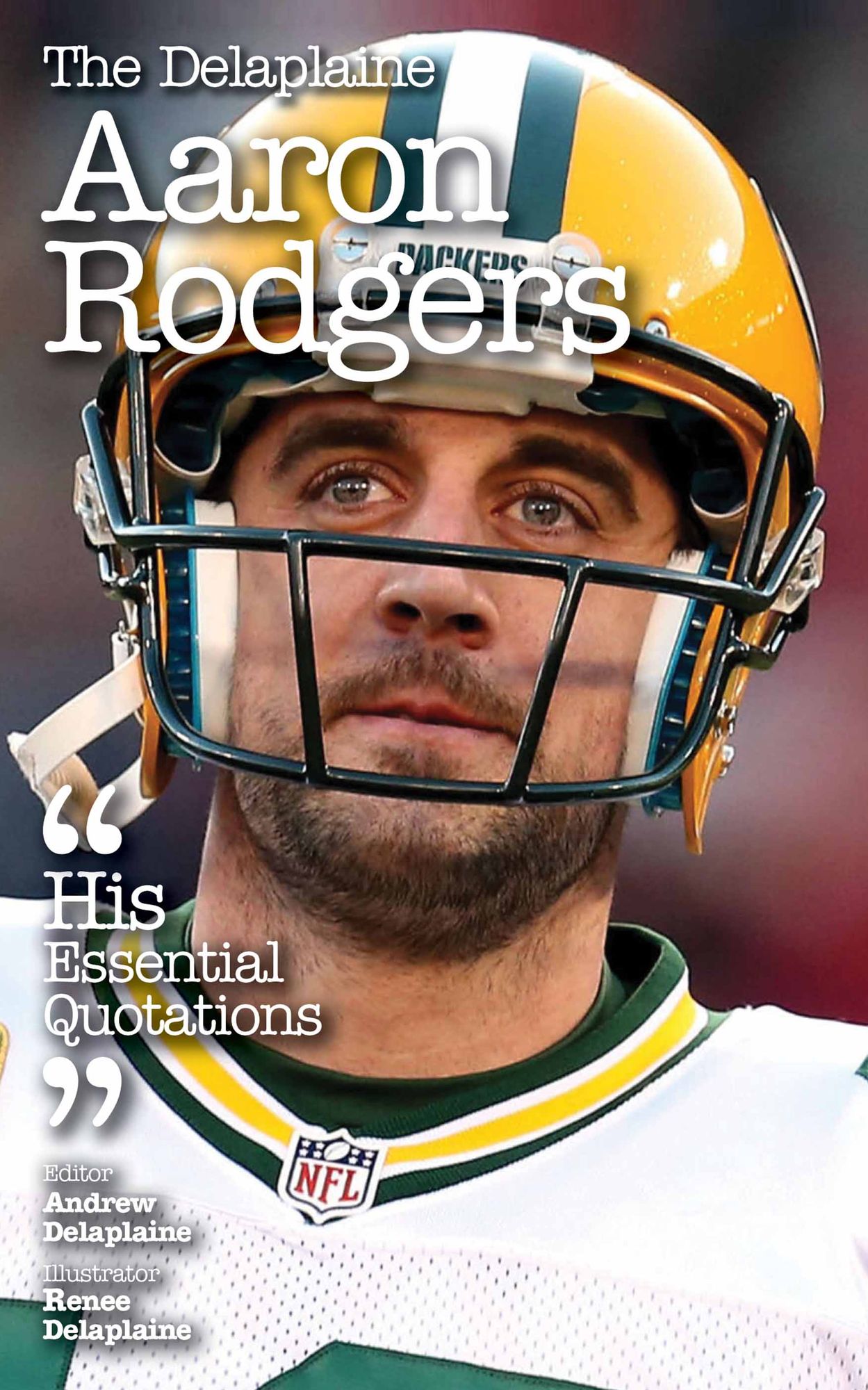 The Delaplaine AARON RODGERS - His Essential Quotations