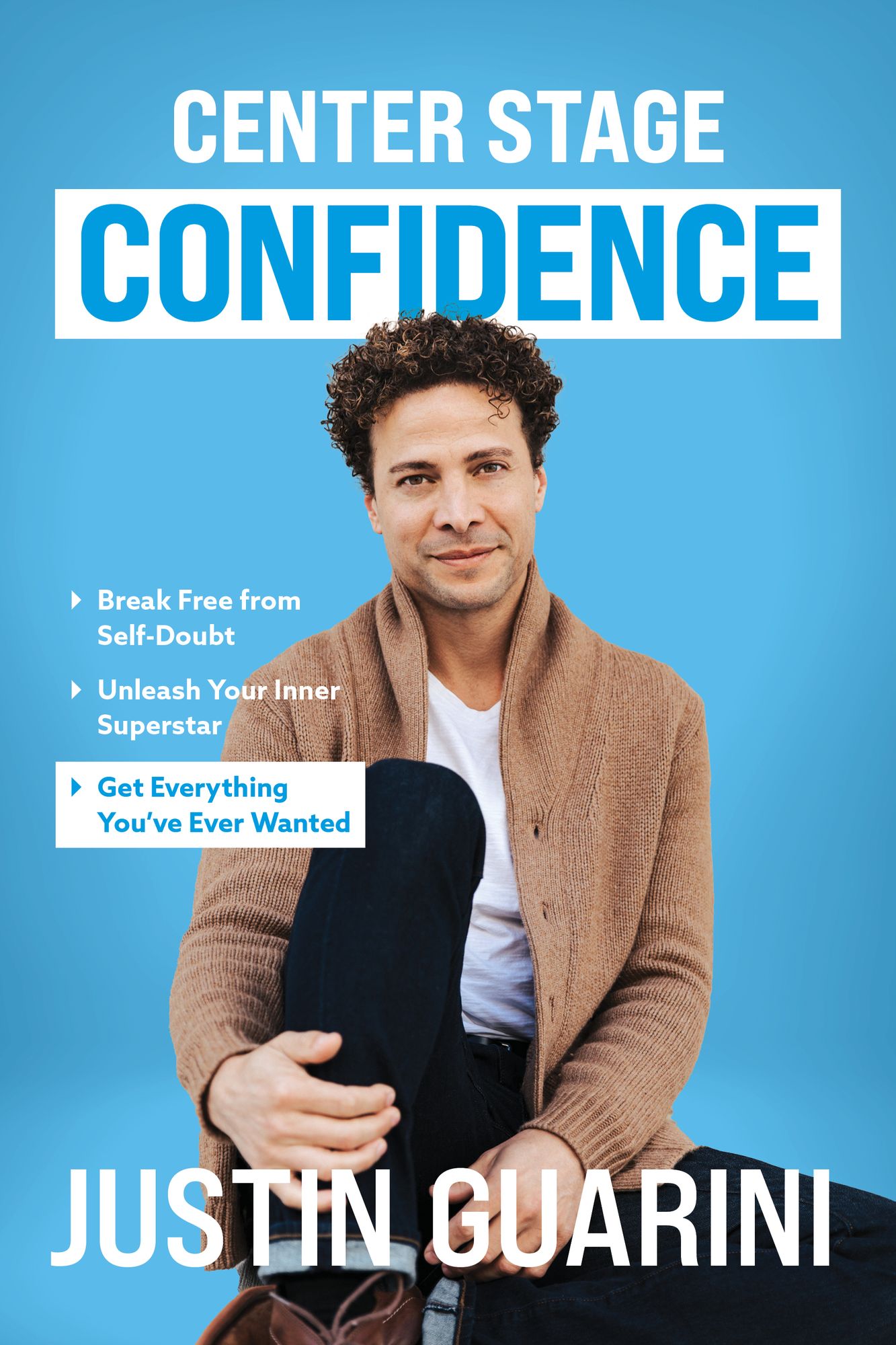 Center Stage Confidence: Break Free from Self-Doubt, Unleash Your Inner Superstar, and Get Everything You've Ever Wanted