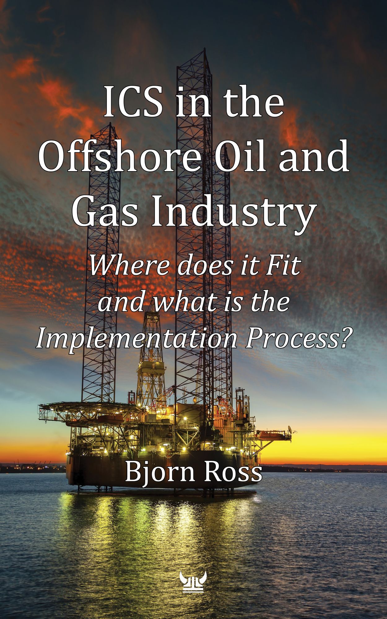 ICS in the Offshore Oil and Gas Industry: Where does it Fit and what is the Implementation Process?