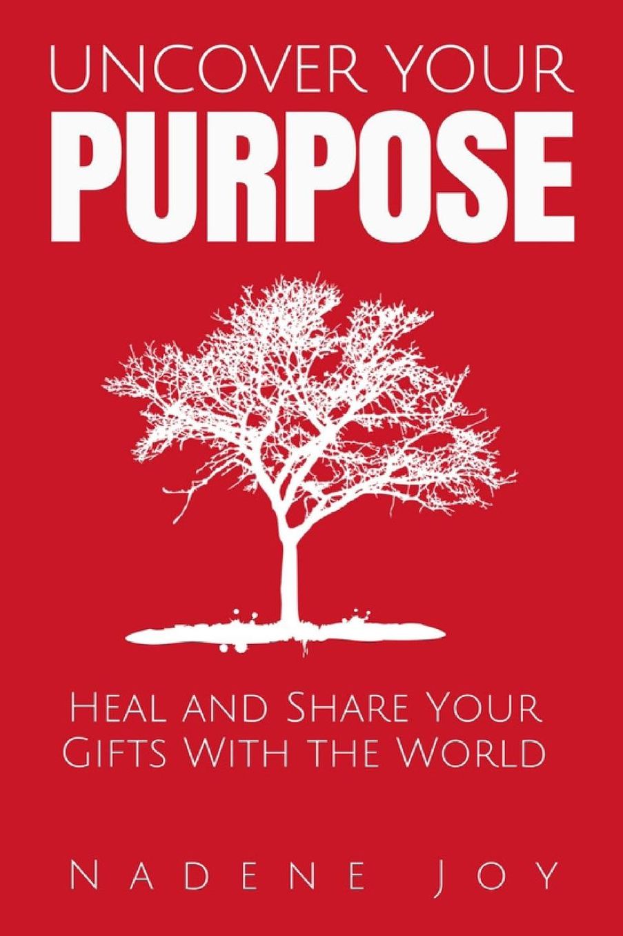 Uncover Your Purpose: Heal and Share Your Gifts with the World