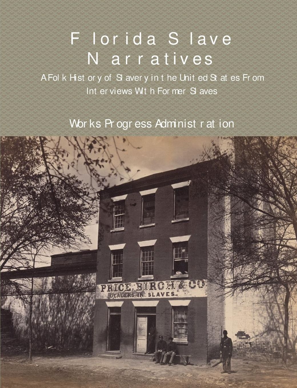 Florida Slave Narratives: A Folk History of Slavery in the United States From Interviews with Former Slaves