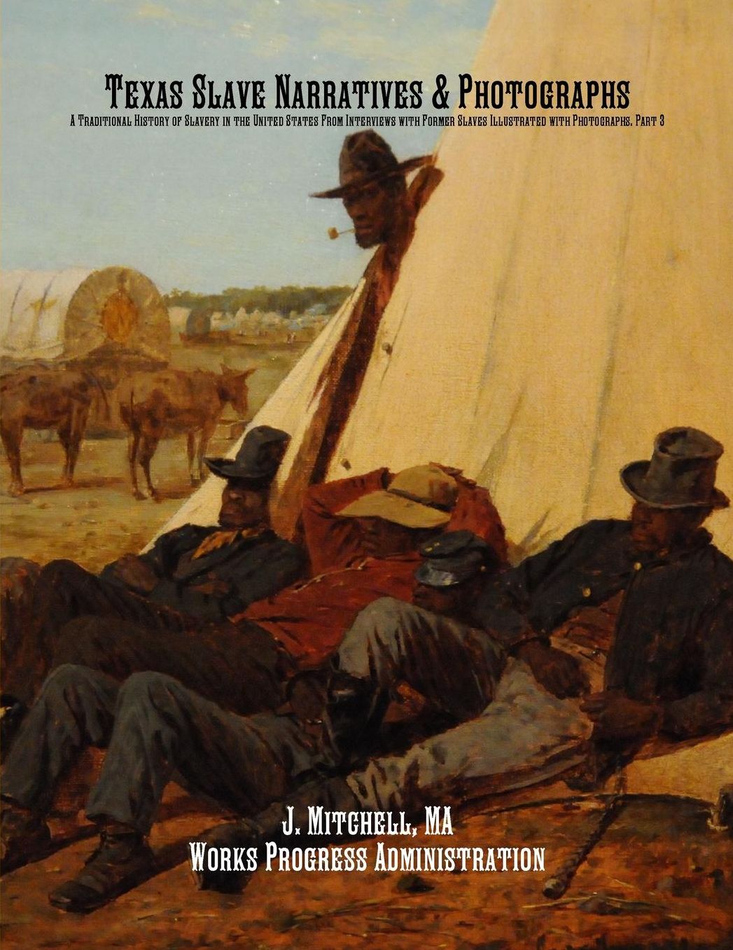 Texas Slave Narratives & Photographs: A Traditional History of Slavery in the United States From Interviews with Former Slaves Illustrated with Photographs. Part 3