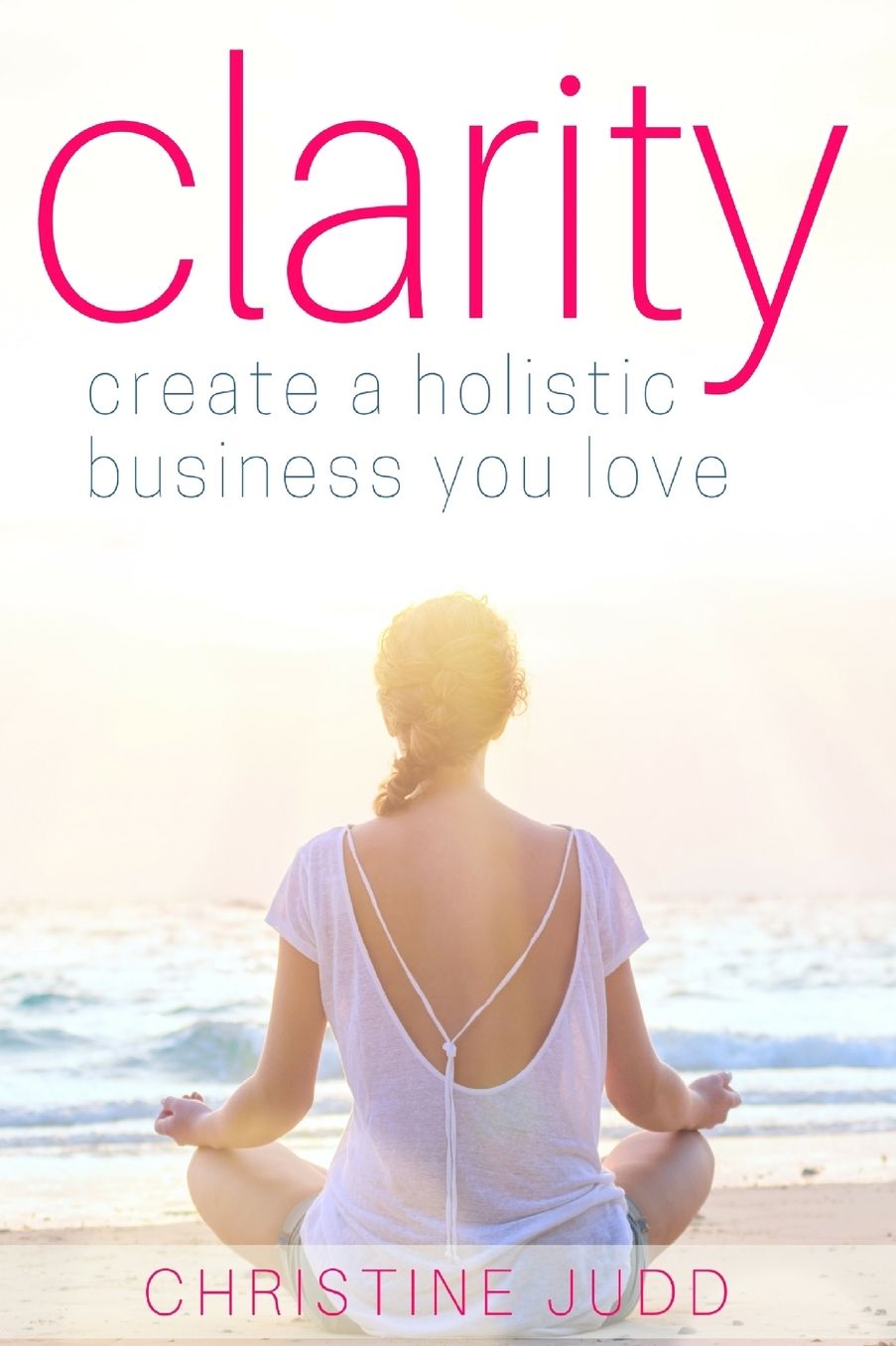 Clarity: Create a Holistic Business You Love