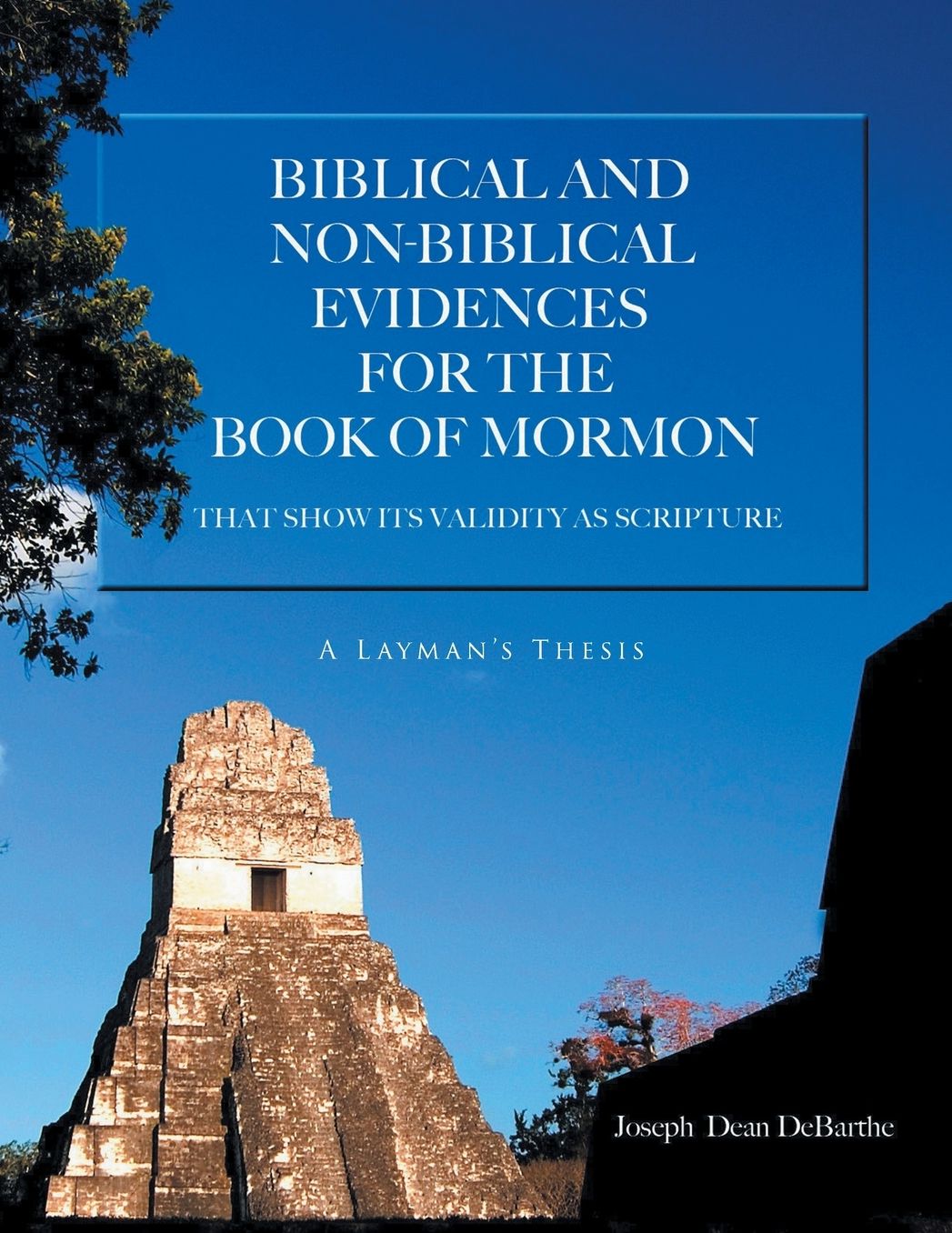 Bibical and Nonbiblical Evidences for the Book of Mormon: That Show Its Validity as Scripture: A Layman's Thesis
