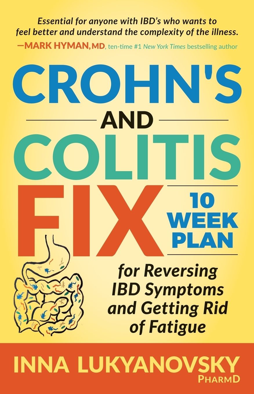 Crohn's and Colitis Fix: 10 Week Plan for Reversing Ibd Symptoms and Getting Rid of Fatigue