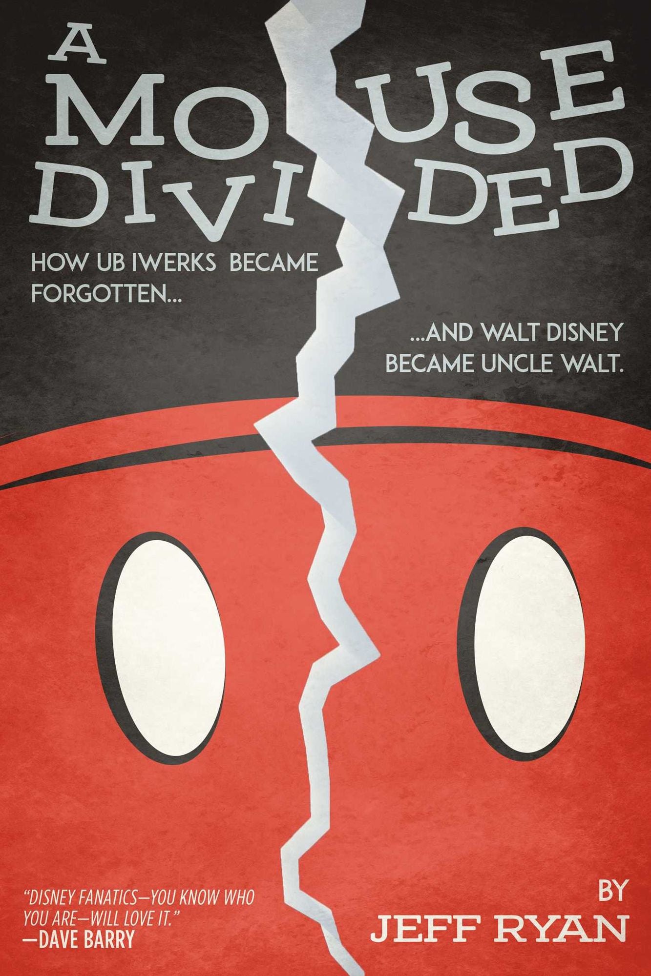 A Mouse Divided : How UB Iwerks Became Forgotten, and Walt Disney Became Uncle Walt