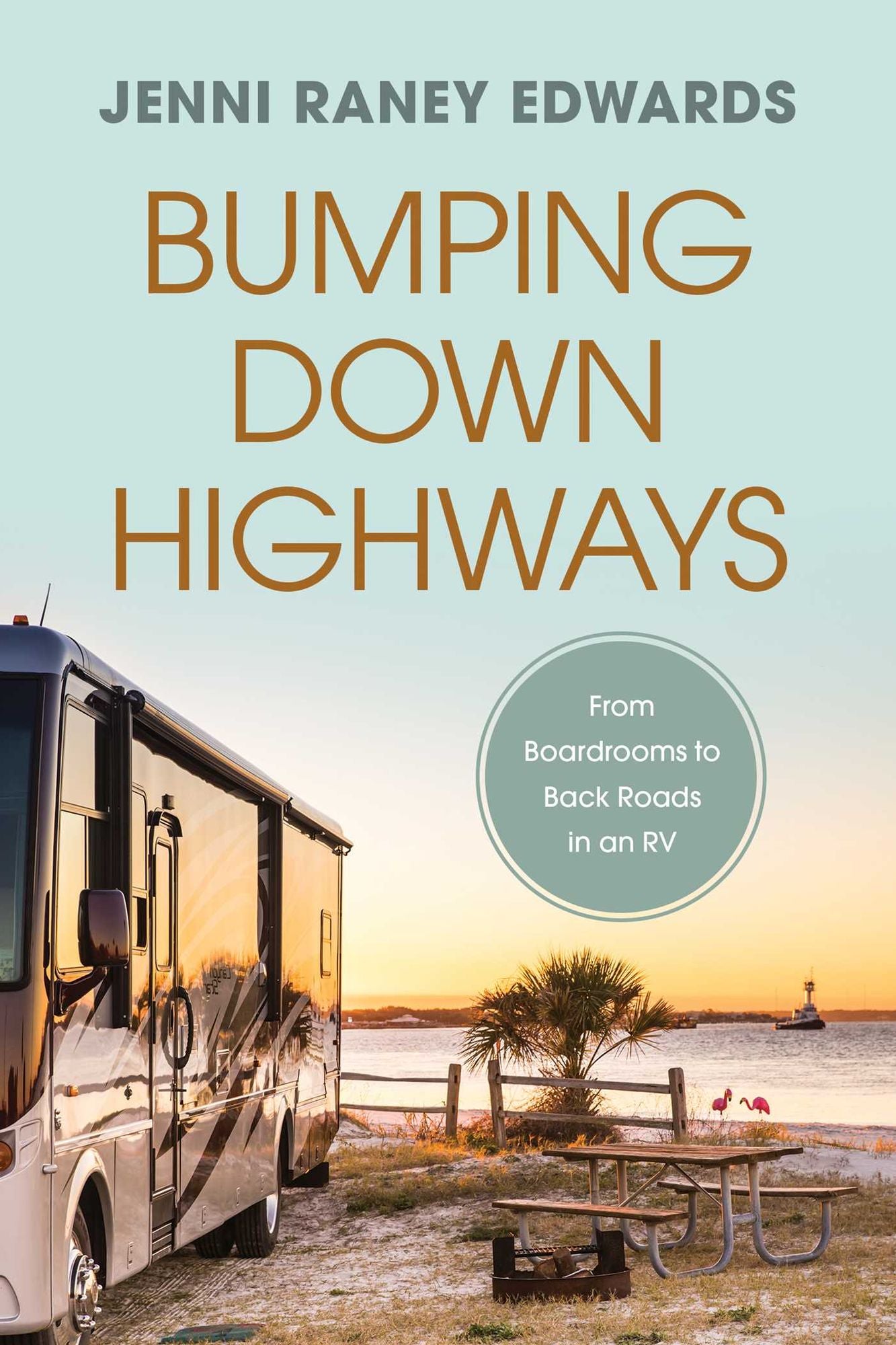 Bumping Down Highways : From Boardrooms to Back Roads in an RV