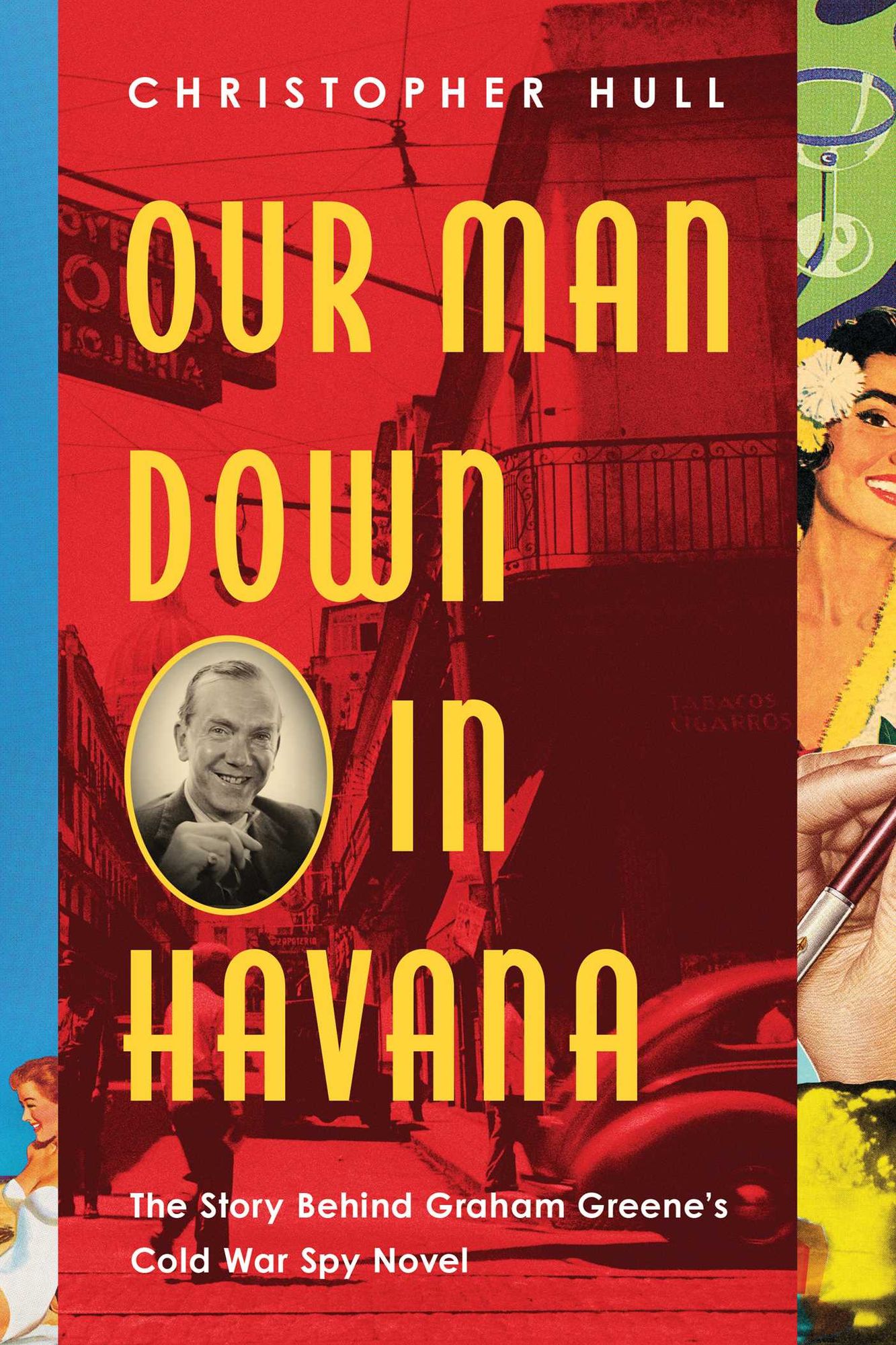 Our Man Down in Havana: The True Cold War Story Behind Graham Greene's Espionage Satire