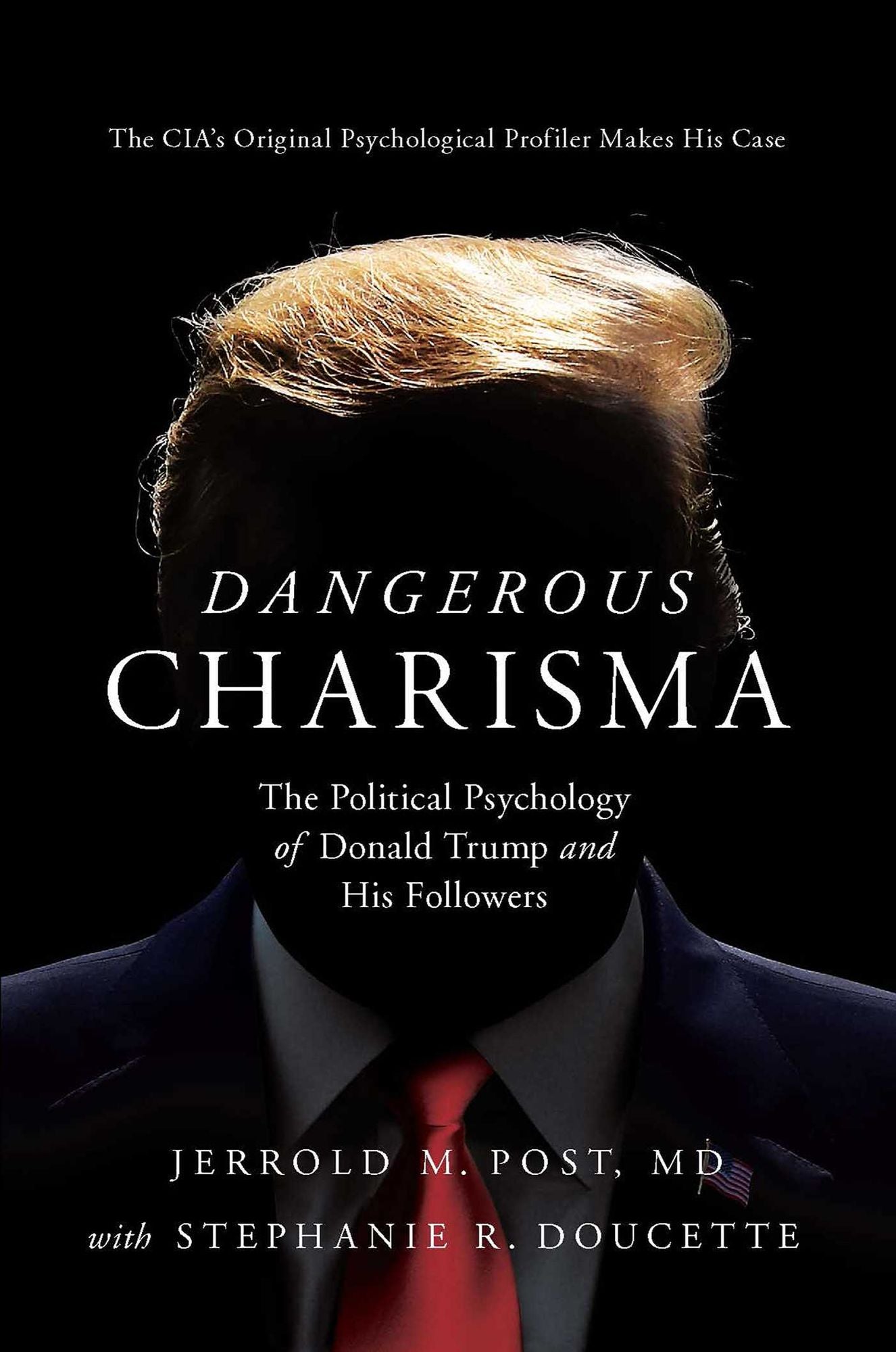 Dangerous Charisma: The Political Psychology of Donald Trump and His Followers