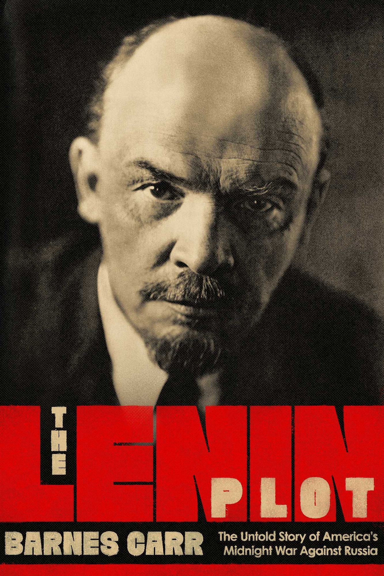 The Lenin Plot: The Untold Story of America?s Midnight War Against Russia