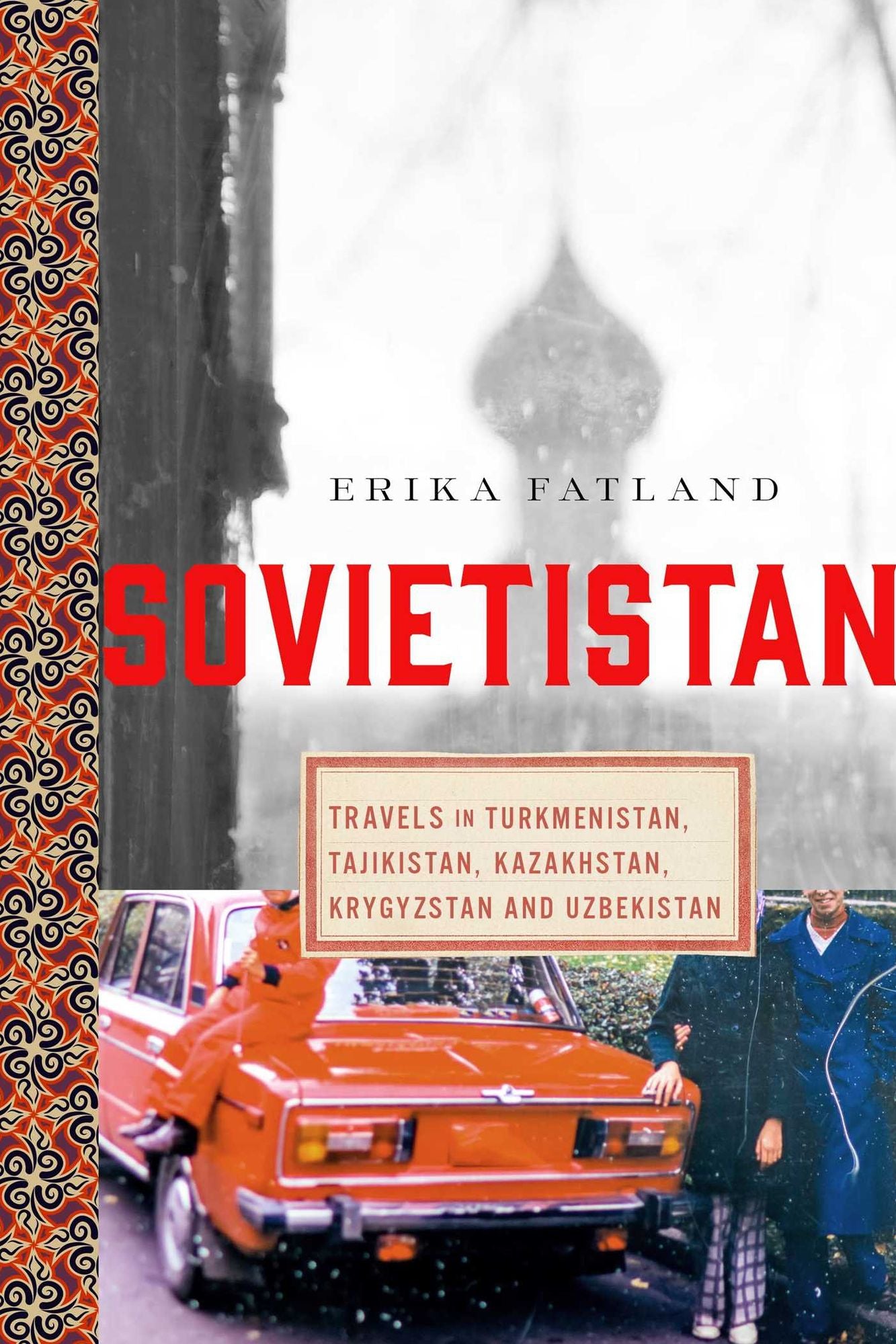Sovietistan : Travels in Turkmenistan, Kazakhstan, Tajikistan, Kyrgyzstan, and Uzbekistan