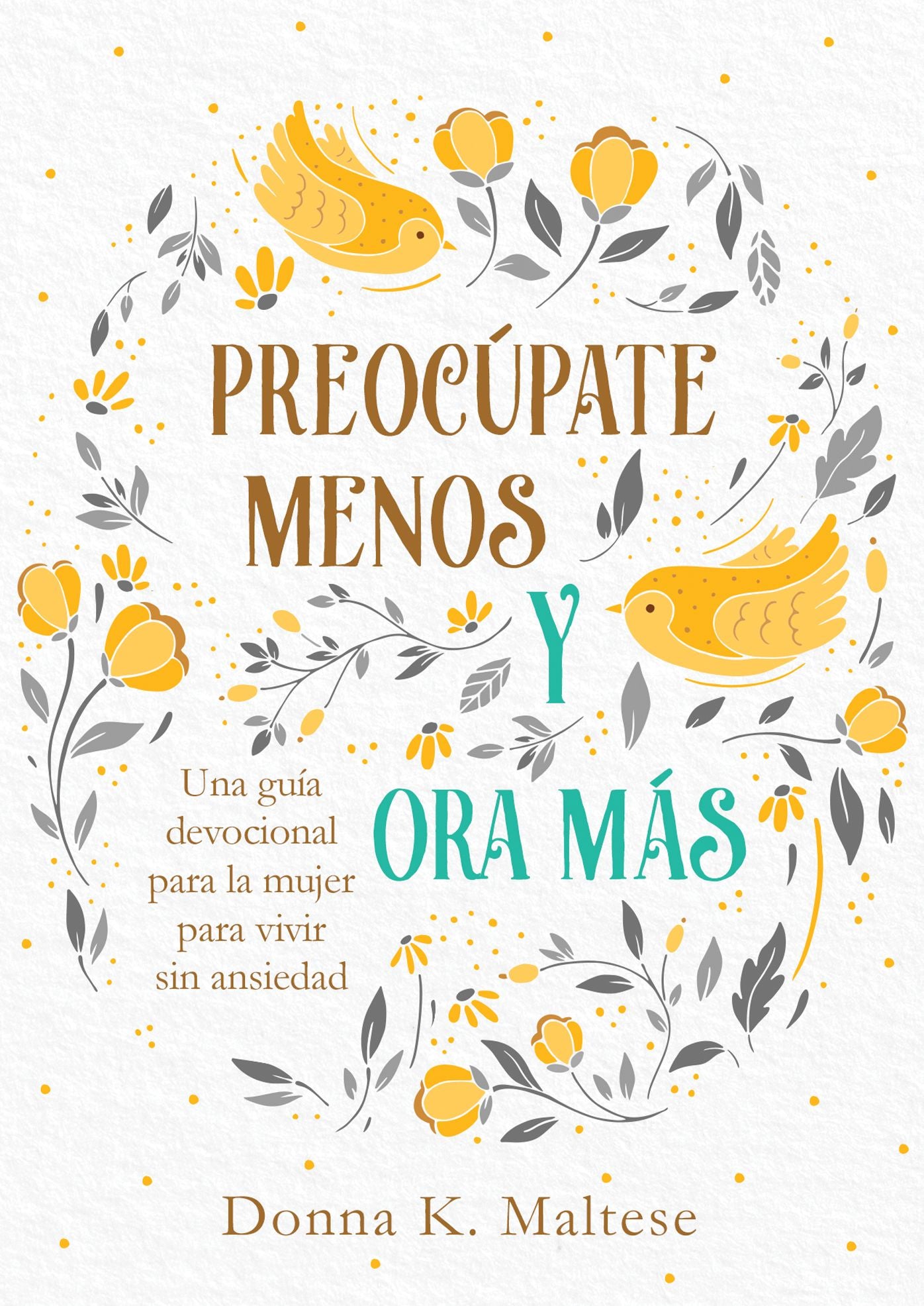 Preocupate menos y ora mas: Una guia devocional para la mujer para vivir sin ansiedad