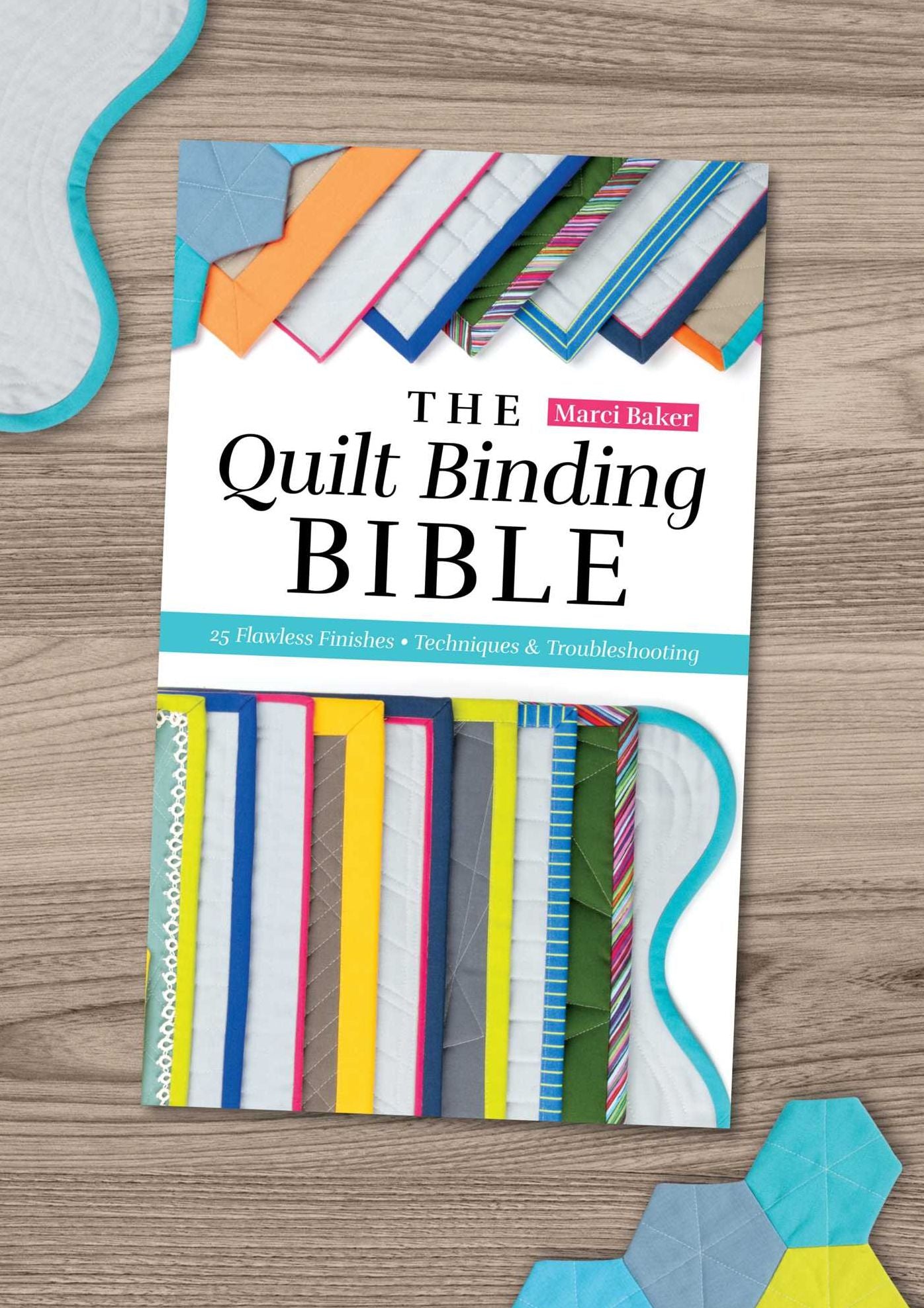 The Quilt Binding Bible: 25 Flawless Finishes; Techniques & Troubleshooting
