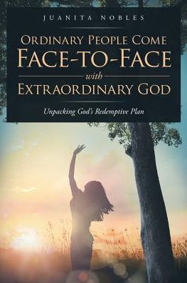 Ordinary People Come Face-to-Face with Extraordinary GOD: Unpacking God's Redemptive Plan