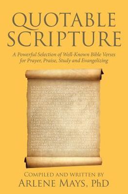 Quotable Scripture: A Powerful Selection of Well-Known Bible Verses for Prayer, Praise, Study and Evangelizing