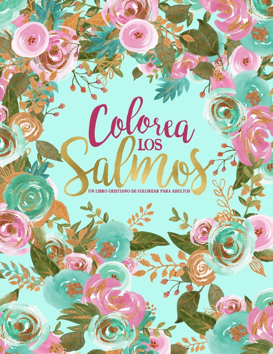 Colorea los Salmos: Un libro cristiano de colorear para adultos: Un original libro religioso con 45 versï¿½culos de la Biblia para colorear