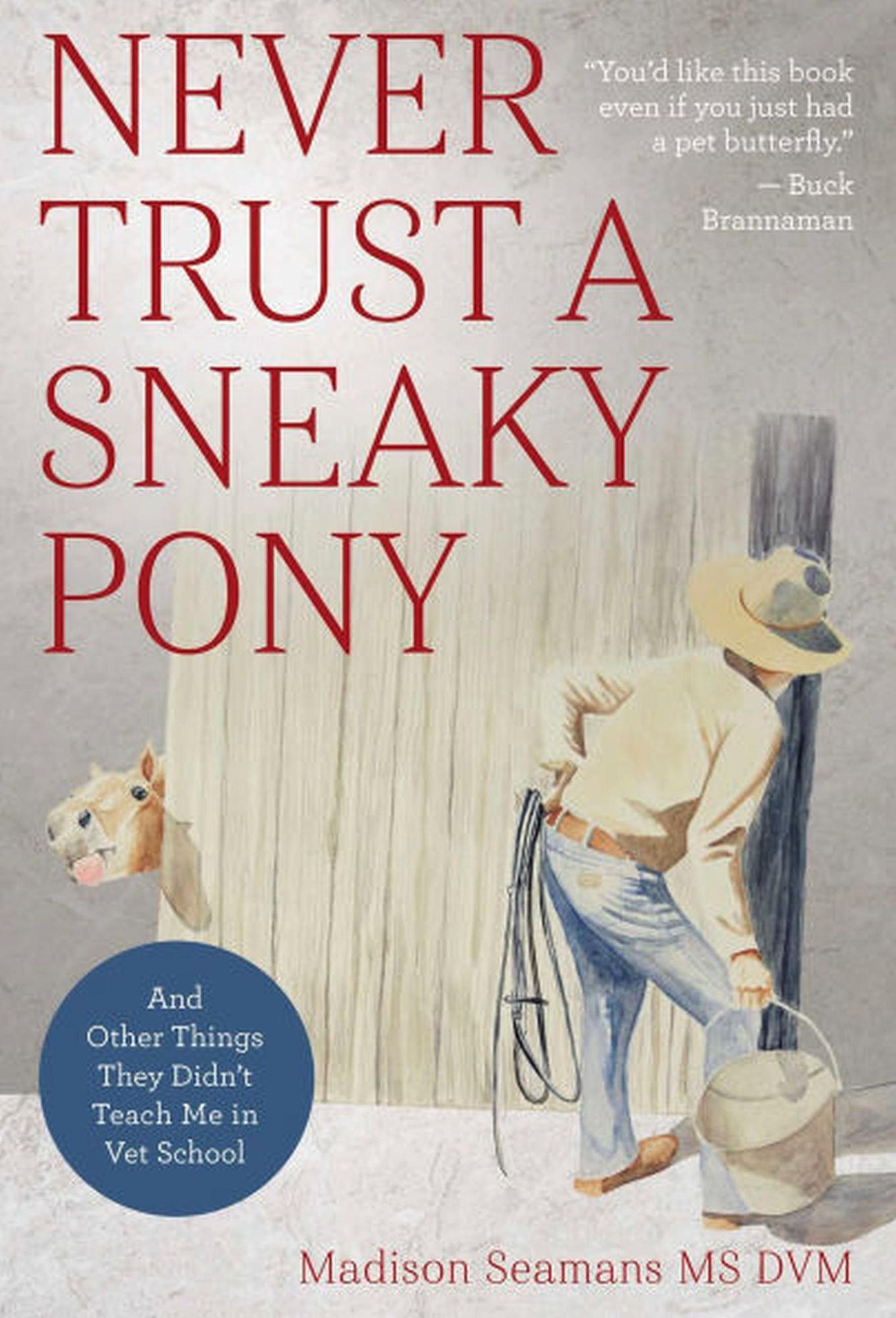 Never Trust a Sneaky Pony: And Other Things They Didn't Teach Me in Vet School